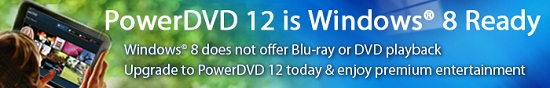 PowerDVD 12 with Windows 8 Compatibility has arrived