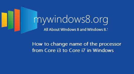 How to change name of the processor from Core i3 to Core i7 in Windows? How to change the name of the processor from Core i3 to Core i7 in Windows OS